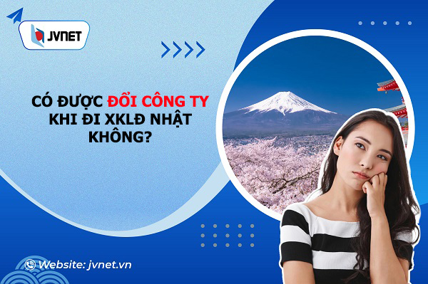Có đổi được công ty khi đi XKLĐ Nhật không