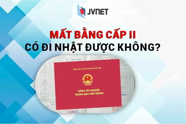 Mất bằng cấp 2 có đi Nhật được không